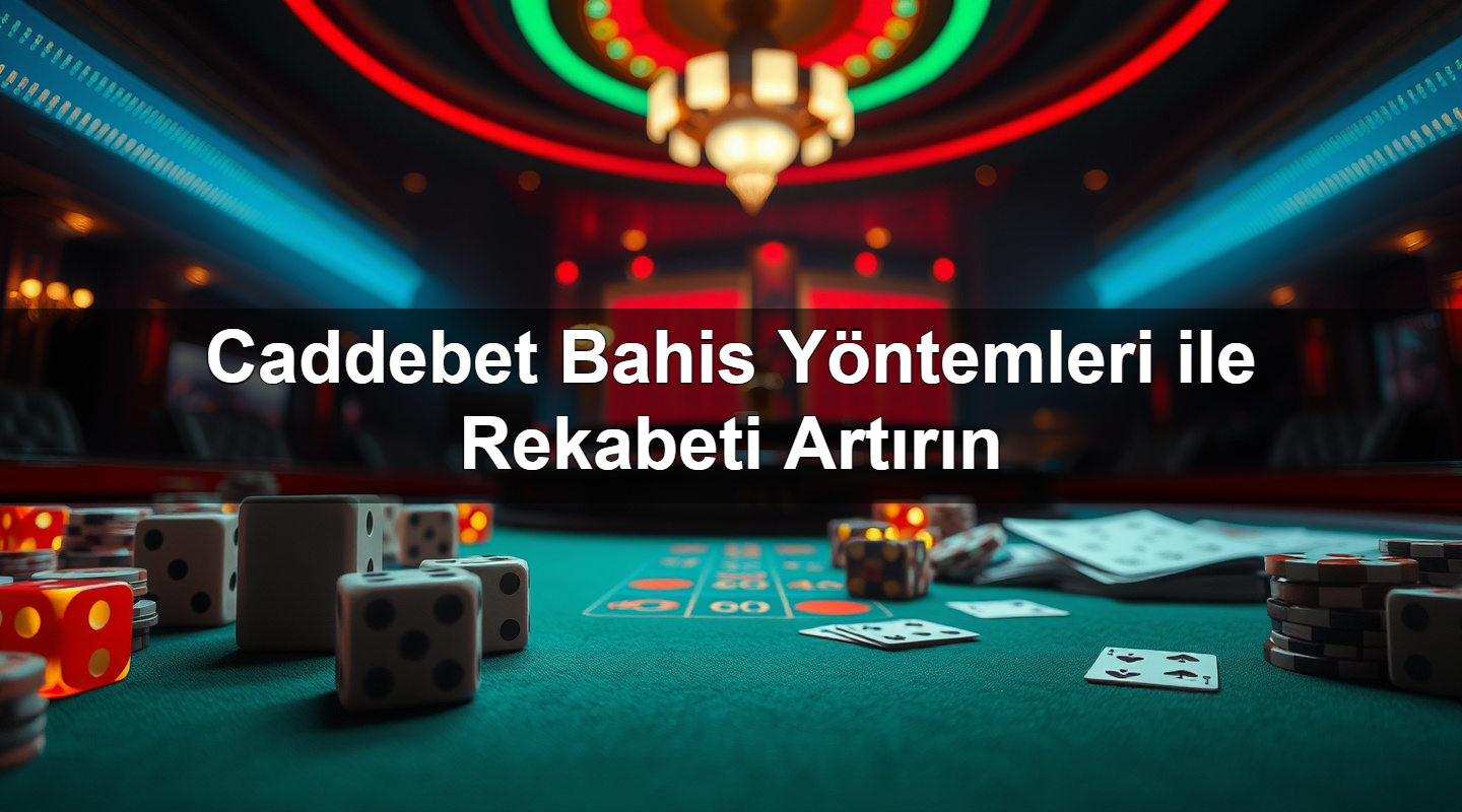 Caddebet Bahis Yöntemleri ile Rekabeti Artırın 1 Caddebet Bahis Yöntemleri ile Rekabeti Artırın