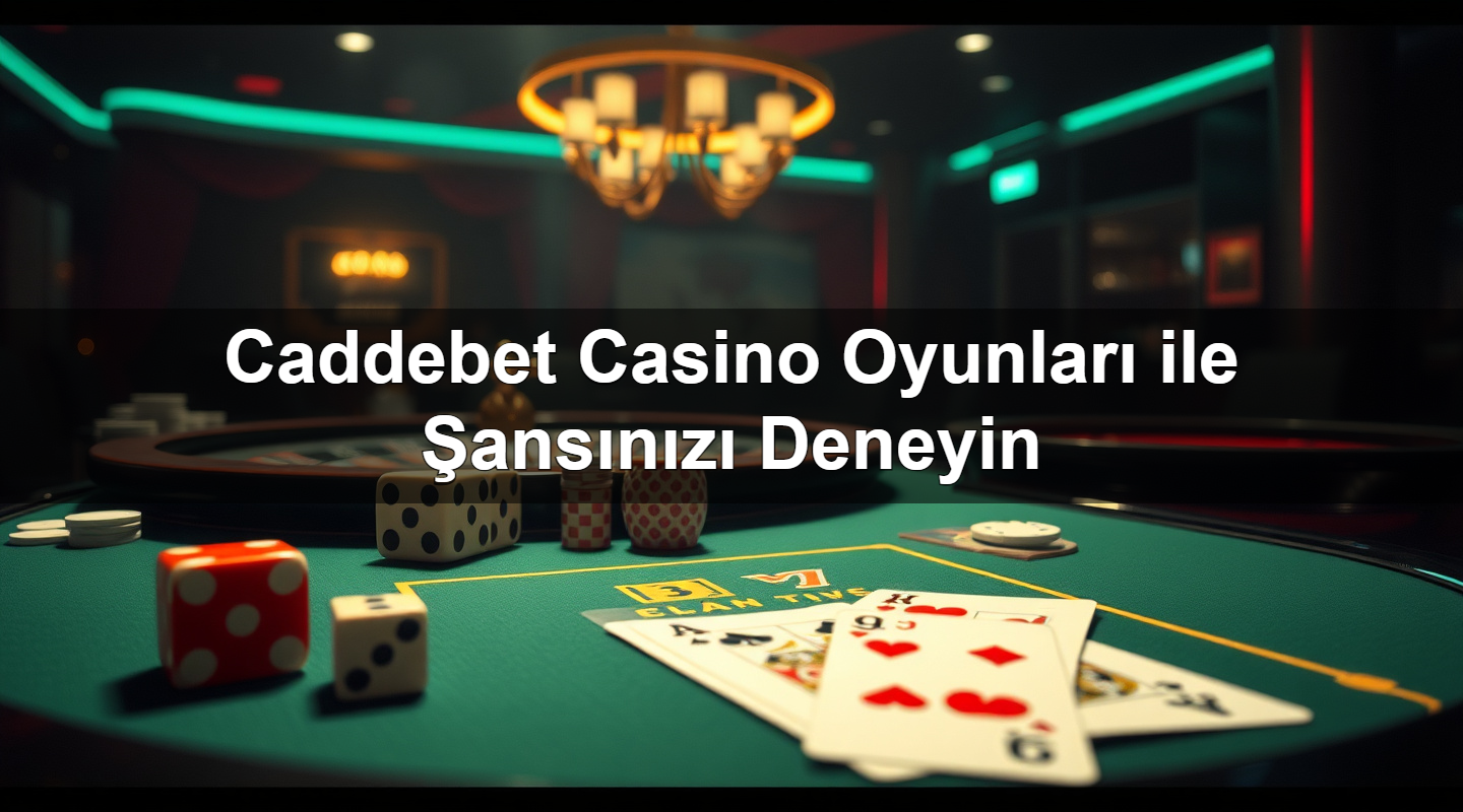 Caddebet Casino Oyunları ile Şansınızı Deneyin 1 Caddebet Casino Oyunları ile Şansınızı Deneyin