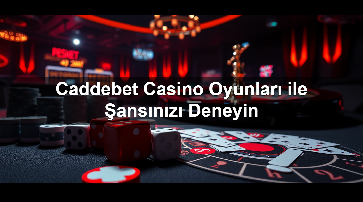 Caddebet Casino Oyunları ile Şansınızı Deneyin 1 Caddebet Casino Oyunları ile Şansınızı Deneyin