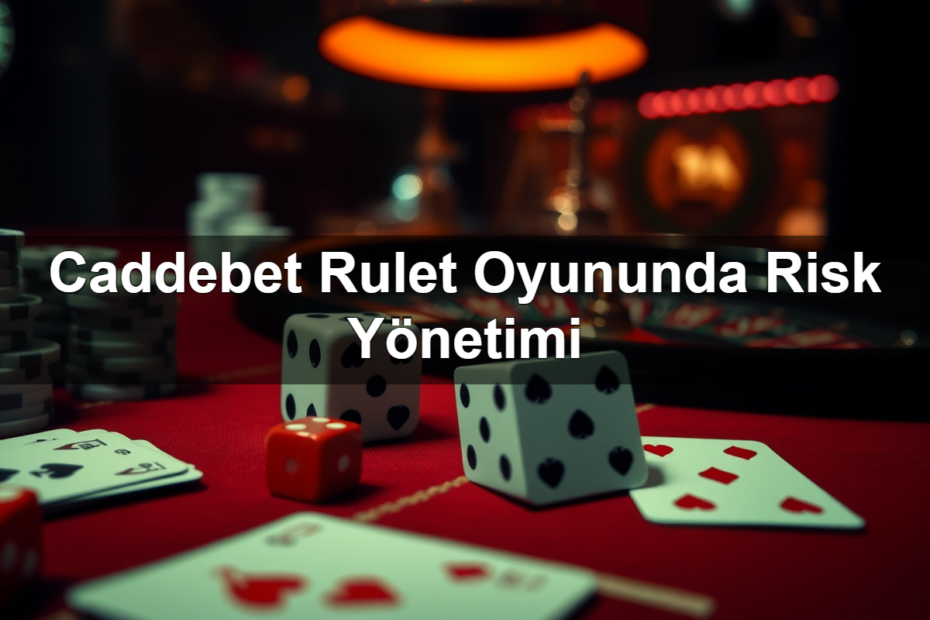 Caddebet Rulet Oyununda Risk Yönetimi 5 caddebet rulet oyununda risk y netimi 1782319995740